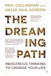 The Dreaming Path: Indigenous Thinking to Change Your Life