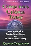 Conscious Change Today From Me To We Covid Climate Change And The Rise Of Feminineenergy Conscious Change Series Of Books