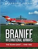 Braniff International Airways: The Texan Giant, 1948-1982