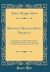 British Manuscripts Project: A Checklist of the Microfilms Prepared in England and Wales for the American Council of Learned Societies, 1941-1945 (Classic Reprint)