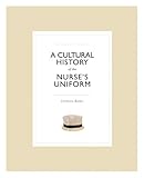 A cultural history of the nurse's uniform