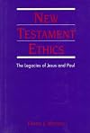 New Testament Ethics: The Legacies of Jesus and Paul