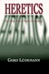 Heretics: The Other Side of Early Christianity