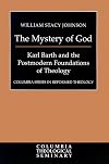 The Mystery of God: Karl Barth and the Postmodern Foundations of Theology (Columbia Series in Reformed Theology)