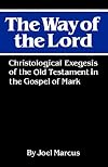 The Way of the Lord: Christological Exegesis of the Old Testament in the Gospel of Mark