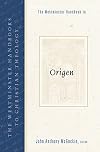 The Westminster Handbook to Origen (Westminster Handbooks to Christian Theology)