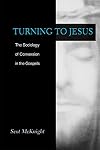 Turning to Jesus: The Sociology of Conversion in the Gospels