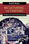 Recultivating the Vineyard: The Reformation Agendas of Christianization