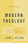 Introduction to Modern Theology: Trajectories in the German Tradition