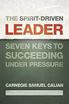 The Spirit-Driven Leader: Seven Keys to Succeeding under Pressure