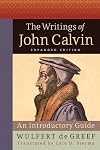 The Writings of John Calvin, Expanded Edition: An Introductory Guide