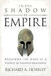 In the Shadow of Empire: Reclaiming the Bible as a History of Faithful Resistance