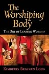 The Worshiping Body: The Art of Leading Worship