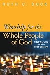 Worship for the Whole People of God: Vital Worship for the 21st Century