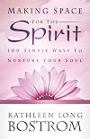 Making Space for the Spirit: 100 Simple Ways to Nurture Your Soul