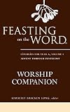 Feasting on the Word Worship Companion: Liturgies for Year A, Volume 1