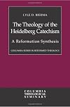 The Theology of the Heidelberg Catechism: A Reformation Synthesis (Columbia Series in Reformed Theology)