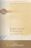 Early Latin Theology : Selections from Tertullian, Cyprian, Ambrose, and Jerome