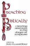Preaching Biblically Creating Sermons In The Shape Of Scripture