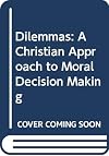 Dilemmas: A Christian Approach to Moral Decision Making