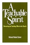 A Teachable Spirit: Recovering the Teaching Office in the Church