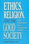 Ethics, Religion, and the Good Society: New Directions in a Pluralistic World