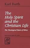 The Holy Spirit and the Christian Life: The Theological Basis of Ethics (Library of Theological Ethics)