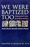We Were Baptized Too: Claiming God's Grace for Lesbians and Gays
