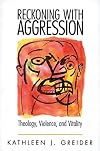 Reckoning with Aggression: Theology, Violence, and Vitality