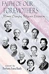 Faith of Our Foremothers: Women Changing Religious Education