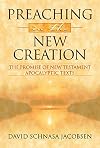 Preaching in the New Creation: The Promise of New Testament Apocalyptic Texts