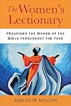 The Women's Lectionary: Preaching the Women of the Bible Throughout the Year
