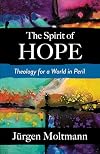 The Spirit of Hope: Theology for a World in Peril