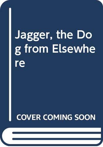 Jagger, the Dog from Elsewhere