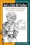 And a Little Bit Farther: More Stories of Mission "To the Ends of the Earth" (Preaching to Older Adults)