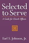 Selected to Serve: A Guide for Church Officers