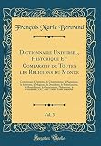 Dictionnaire Universel Historique Et Comparatif De Toutes Les Religions Du Monde Vol 3 Comprenant Le Judasme Le Christianisme Le Paganisme Le Le Chamanisme Lislamisme Le Fti