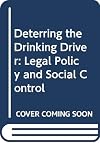 Deterring the drinking driver : legal policy and social control