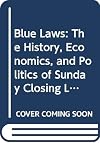 Blue Laws: The History, Economics, and Politics of Sunday-Closing Laws