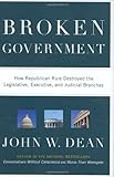 Broken Government How Republican Rule Destroyed The Legislative Executive And Judicial Branches