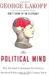 The Political Mind: Why You Can't Understand 21st-Century American Politics with an 18th-Century Brain