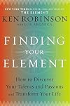 Finding Your Element: How to Discover Your Talents and Passions and Transform Your Life