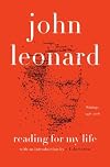Reading for My Life: Writings, 1958-2008