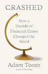 Crashed: How a Decade of Financial Crises Changed the World