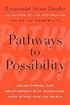 Pathways to Possibility: Transforming Our Relationship with Ourselves, Each Other, and the World