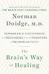 The Brain's Way of Healing: Remarkable Discoveries and Recoveries from the Frontiers of Neuroplasticity