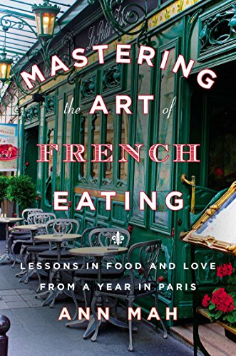 Mastering the Art of French Eating: Lessons in Food and Love from a Year in Paris book cover