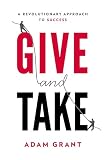 Give And Take Why Helping Others Drives Our Success