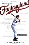 Fantasyland: A Season on Baseball's Lunatic Fringe