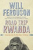 Road Trip Rwanda: A Journey Into the New Heart of Africa